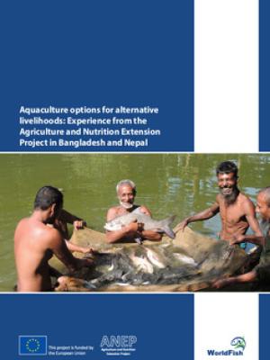 Aquaculture options for alternative livelihoods: Experience from the Agriculture and Nutrition Extension Project in Bangladesh and Nepal