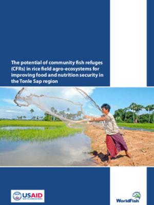 The potential of community fish refuges (CFRs) in rice field agro-ecosystems for improving food and nutrition security in the Tonle Sap region