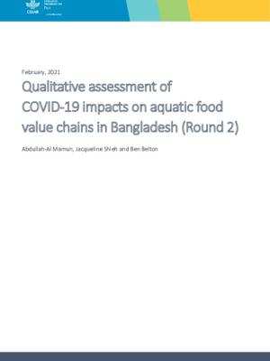 Qualitative assessment of  COVID-19 impacts on aquatic food value chains in Bangladesh (Round 2)