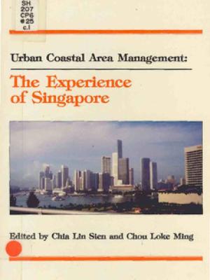 Urban coastal area management: the experience of Singapore: proceedings of the Singapore National Workshop on Urban Coastal Area Management, Republic of Singapore, 9-10 November 1989