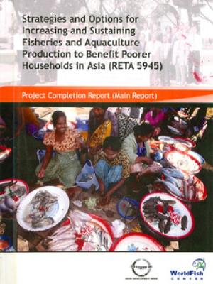 Strategies and options for increasing and sustaining fisheries and aquaculture production to benefit poorer households in Asia, ADB-RETA 5945: project completion report (main report)