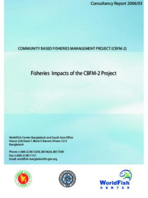 Fisheries impacts of the CBFM-2 project: final assessment of the impact of the CBFM project on community managed fisheries in Bangladesh