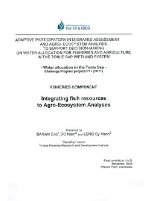 Adaptive participator integrated assessment and agro-ecosystem analysis to support decision-making on water allocation for fisheries and agriculture in the Tonle Sap wetland system: fisheries component: Integrating fish resources to agro-ecosystem analys