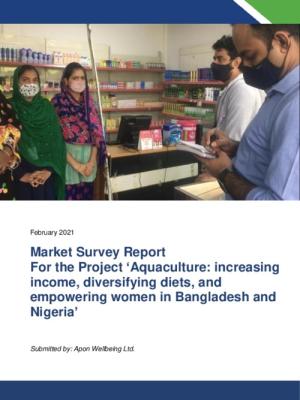 Market survey report for the project ‘Aquaculture: increasing income, diversifying diets, and empowering women in Bangladesh and Nigeria’