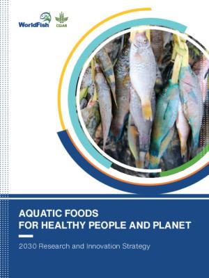 2030 Research and Innovation Strategy: Aquatic Foods for Healthy People and Planet