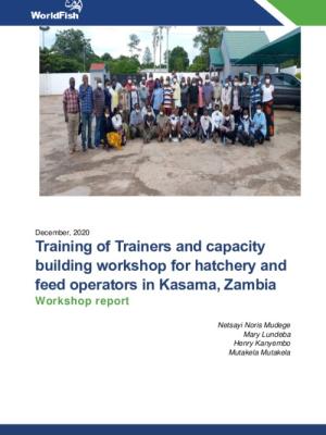 Training of Trainers and capacity building workshop for hatchery and feed operators in Kasama, Zambia Workshop report